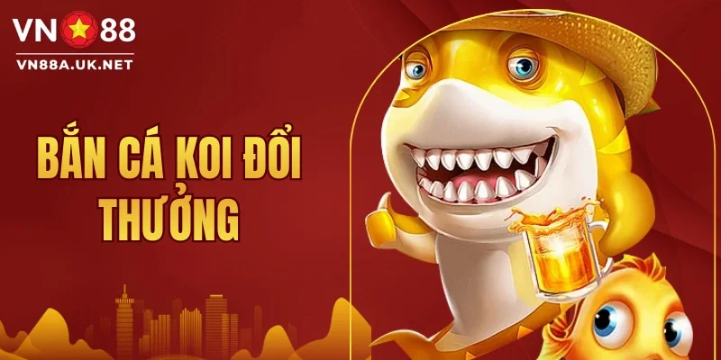 Bắn Cá Koi Đổi Thưởng