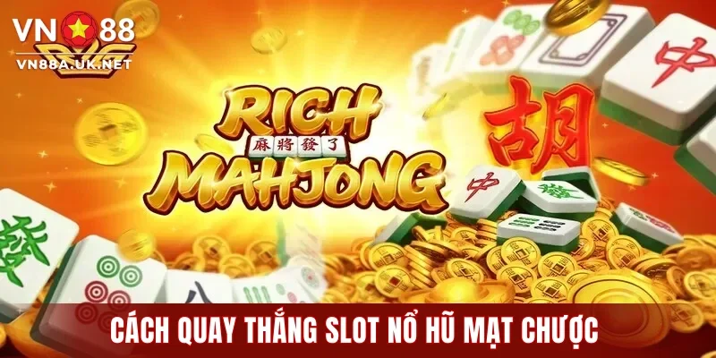 Cách quay thắng slot nổ hũ Mạt Chược
