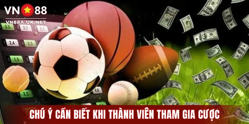 Chú ý cần biết khi thành viên tham gia cược