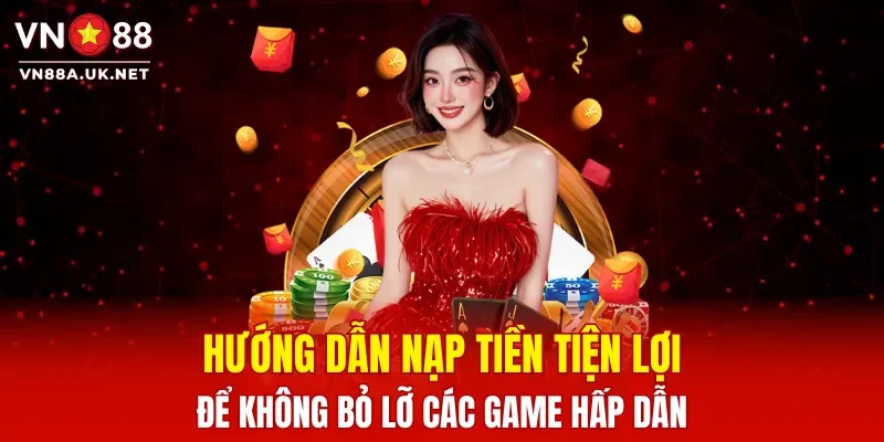 Hướng dẫn nạp tiền tiện lợi để không bỏ lỡ các game hấp dẫn