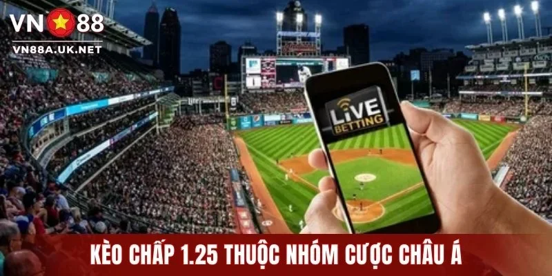 Kèo chấp 1.25 thuộc nhóm cược châu Á