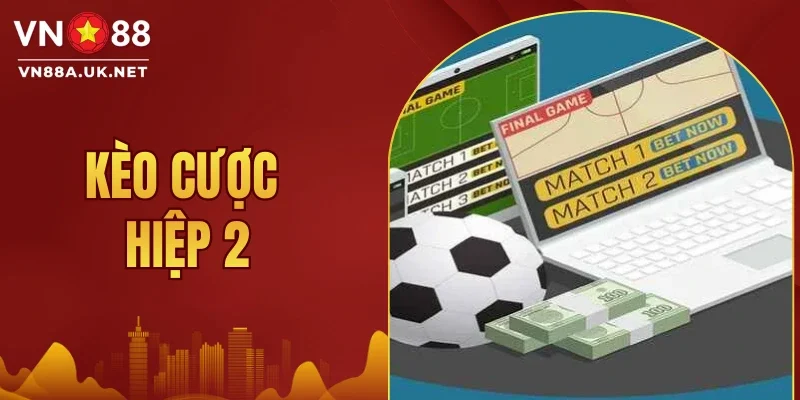 Kèo Cược Hiệp 2