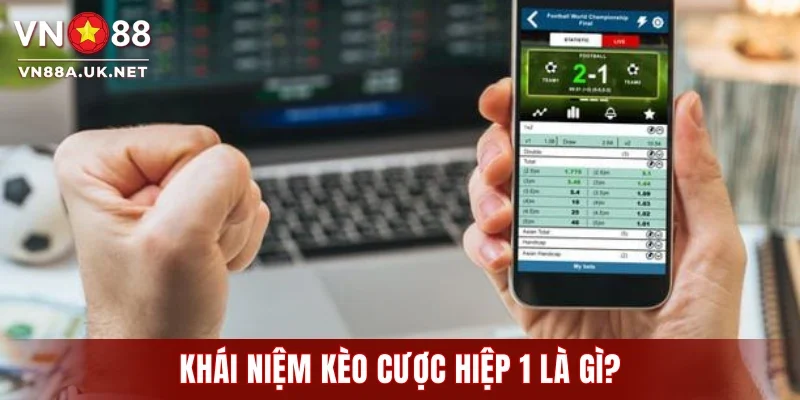 Khái niệm kèo cược hiệp 1 là gì?
