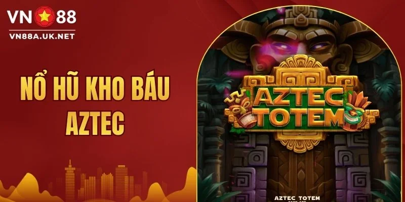 Nổ Hũ Kho Báu Aztec