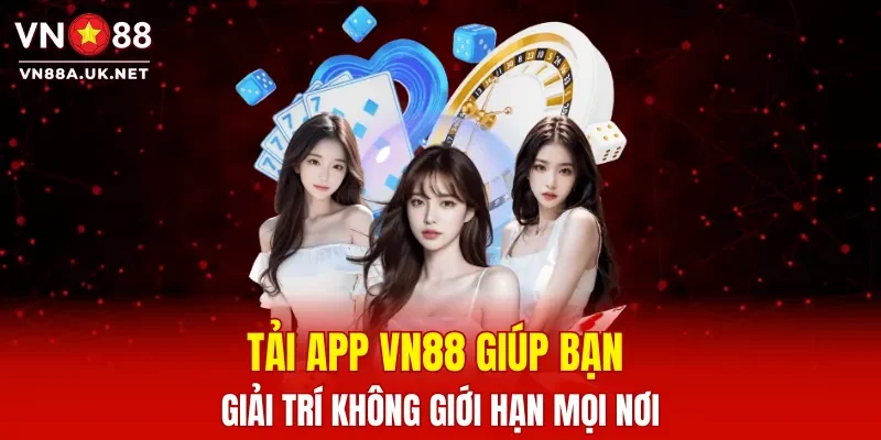 Tải app VN88 giúp bạn giải trí không giới hạn mọi nơi