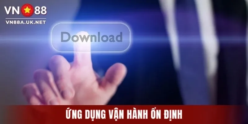 Ứng dụng vận hành ổn định