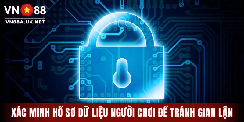 Xác minh hồ sơ dữ liệu người chơi để tránh gian lận